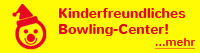 Kinderfreundliches Bowling-Center!
